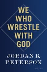 Jordan B. Peterson: We Who Wrestle With God