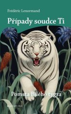 Lenormand Frédéric: Případy soudce Ti - Pomsta Bílého tygra