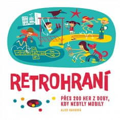 Alice Kavková: Retrohraní - Přes 200 her z doby, kdy nebyly mobily