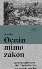 Ian Urbina: Oceán mimo zákon - „Pod čtyřiceti stupni jižní šířky není zákon, pod padesáti není Bůh.“