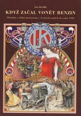 Jan Králík: Když začal vonět benzin - Obrázky z dějin motorismu v Českých zemích do roku 1918