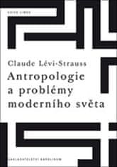 Claude Lévi-Strauss: Antropologie a problémy moderního světa