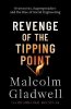 Malcolm Gladwell: Revenge of the Tipping Point: Overstories, Superspreaders and the Rise of Social Engineering