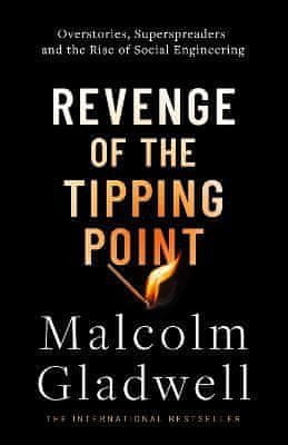 Malcolm Gladwell: Revenge of the Tipping Point: Overstories, Superspreaders and the Rise of Social Engineering