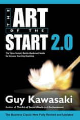 Kawasaki Guy: The Art of the Start 2.0 : The Time-Tested, Battle-Hardened Guide for Anyone Starting 