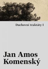 Jan Amos Komenský: Duchovní traktáty I / Duchovní traktáty II