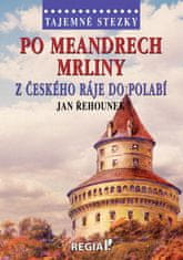 Řehounek Jan: Tajemné stezky - Po meandrech Mrliny z Českého ráje do Polabí