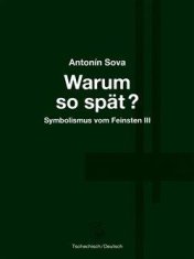 Sova Antonín: Warum so spät? - Proč tak pozdě?