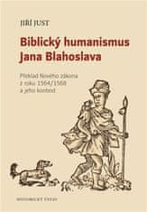 Jiří Just: Biblický humanismus Jana Blahoslava - Překlad Nového zákona z roku 1564/1568 a jeho kontext