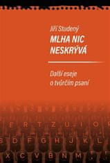 Jiří Studený: Mlha nic neskrývá - Další eseje o tvůrčím psaní