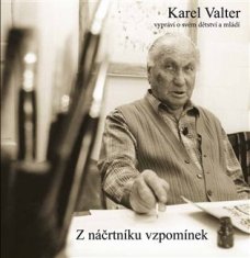 Karel Valter: Z náčrtníku vzpomínek - Karel Valter vypráví o svém dětství a mládí