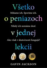 Gavin Jackson: Všetko o peniazoch v jednej lekcii - Míňame ich. Sporíme ich. Nikdy ich nemáme dosť.Ako však v skutočnosti fungujú?