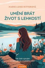 Marie Luise Ritterová: Umění brát život s lehkostí - Jak čelit výzvám a radovat se z každého dne