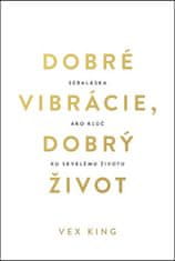 Vex King: Dobré vibrácie, dobrý život - Sebaláska ako kľúč ku skvelému životu