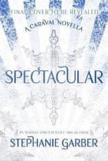 Stephanie Garberová: Spectacular: A Caraval Novella from the #1 Sunday Times bestseller Stephanie Garber