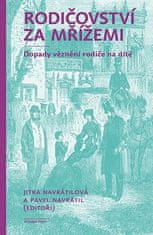 Pavel Navrátil: Rodičovství za mřížemi - Dopady věznění rodiče na dítě