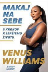 Venus Williams: Makaj na sebe - 8 krokov k lepšiemu životu