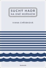 Ivana Chřibková: Suchý hadr na dně mořském