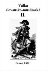 Eduard Ruffer: Válka slovansko-muslimská - Část druhá