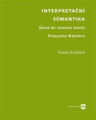 Tomáš Koblížek: Interpretační sémantika - Úvod do textové teorie Françoise Rastiera