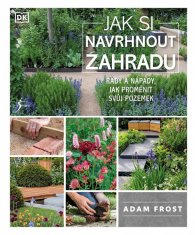 Adam Frost: Jak si navrhnout zahradu