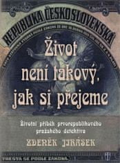 Jirásek Zdeněk: Život není takový, jak si přejeme - Životní příběh prvorepublikového pražského detek