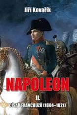 Jiří Kovařík: Napoleon II. - Císař francouzů (1804-1821)