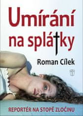 Roman Cílek: Umírání na splátky - Reportér na stopě zločinu