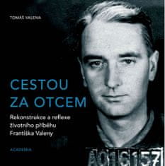 Tomáš Valena: Cestou za otcem - Rekonstrukce a reflexe životního příběhu Františka Valeny