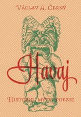 Václav A. Černý: Havaj - Historie, mýty, poezie