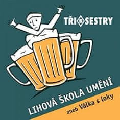 Tři sestry: Lihová škola umění aneb Válka s loky