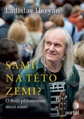 Ladislav Heryán: Sami na této zemi? - O Boží přítomnosti mezi námi