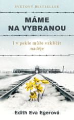 Edith Eger: Máme na vybranou - I v pekle může vzklíčit naděje