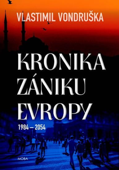 Vlastimil Vondruška: Kronika zániku Evropy - 1984-2054