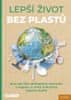 Tým smarticular.net: Lepší život bez plastů - Více než 300 udržitelných alternativ a nápadů, s nimiž unikneme záplavě plastů