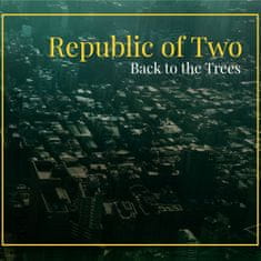 Republic of Two: Back to the Trees