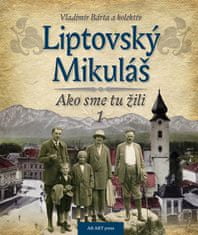 Vladimír Bárta: Liptovský Mikuláš - Ako sme tu žili 1