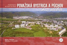 Milan Paprčka: Považská Bystrica a Púchov z neba - Považská Bystrica and Púchov from Heaven