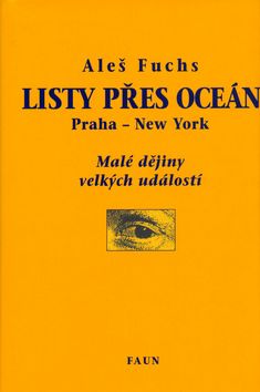 Aleš Fuchs: Listy přes oceán - Praha - New York , Malé dějiny velkých událostí