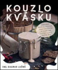 Dagmar Lužná: Kouzlo kvásku - Lahodné makrobiotické, vegetariánské a veganské recepty pro každý den