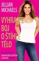 Jillian Michaels: Vyhrajte boj o štíhlé tělo - Má osobní tajemství jednoduchého, rychlého a trvalého zhubnutí