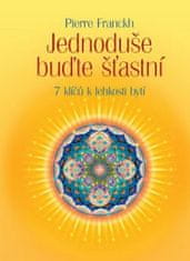 Pierre Franckh: Jednoduše buďte šťastní - 7 klíčů k lehkosti bytí