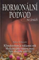 Sylvia Schneider: Hormonální podvod na ženách - Klimakterium je reklamní trik Medicína jako nástroj moci Naše mrtvoly ještě žijí