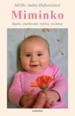 Judita Hofhanzlová: Miminko - kojení, ošetřování, výživa, výchova