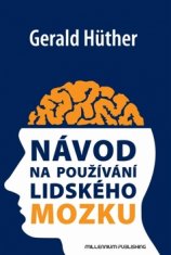 Gerald Hüther: Návod na používání lidského mozku