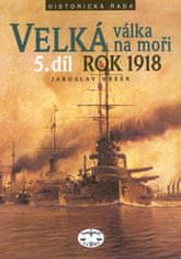 Jaroslav Hrbek: Velká válka na moři 5.díl rok 1918 - 5.díl