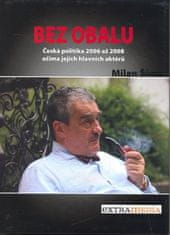 Milan Šíma: Bez obalu - Česká politika 2006 až 2008 očima jejich aktérů