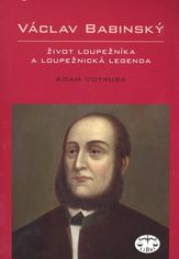 Adam Votruba: Václav Babinský - Život loupežníka a loupežnická legenda