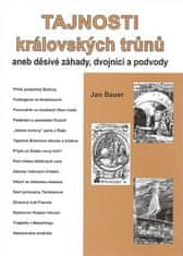 Jan Bauer: Tajnosti královských trůnů - aneb děsivé záhady, dvojníci a podvody