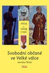 Jaroslav Štrait: Svobodní občané ve Velké válce 1914 - 1918 (1920)